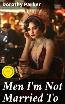 Men I'm Not Married To, Dorothy Parker