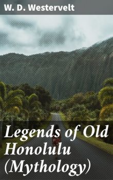 Legends of Old Honolulu (Mythology), W.D.Westervelt
