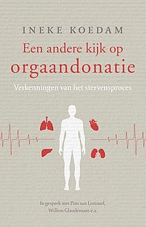 Een andere kijk op orgaandonatie, Ineke Koedam