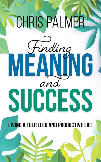 Finding Meaning and Success, Chris Palmer