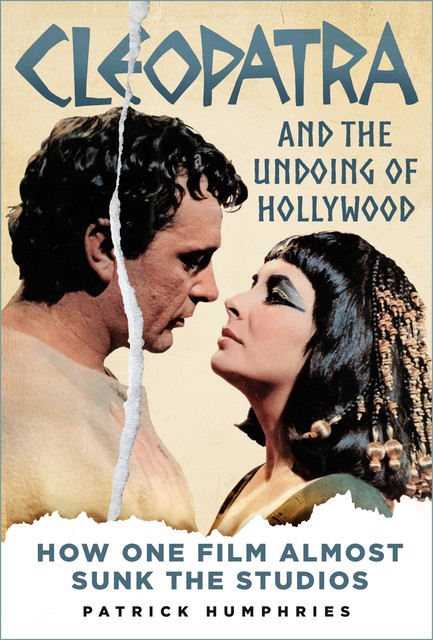 Cleopatra and the Undoing of Hollywood, Patrick Humphries