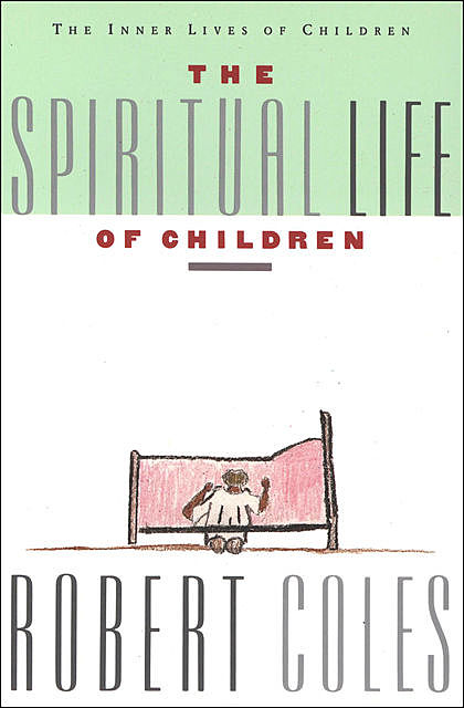 The Spiritual Life of Children, Robert Coles