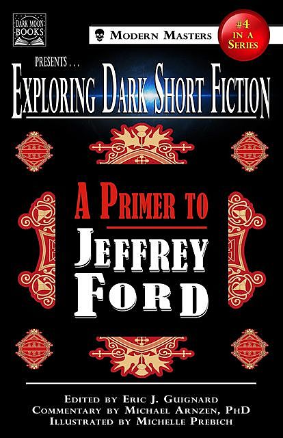 Exploring Dark Short Fiction #4, Jeffrey Ford, Michael Arnzen