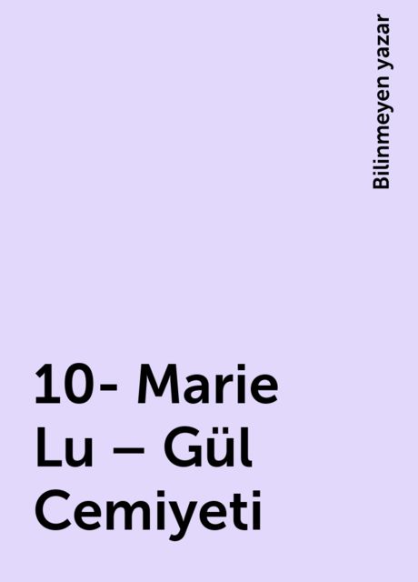 10- Marie Lu – Gül Cemiyeti, Bilinmeyen yazar