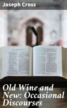 Old Wine and New: Occasional Discourses, Joseph Cross