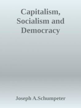 Capitalism, Socialism and Democracy, JOSEPH A.SCHUMPETER