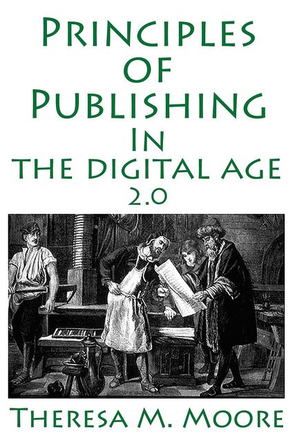 Principles of Publishing In The Digital Age 2.0, Theresa M.Moore
