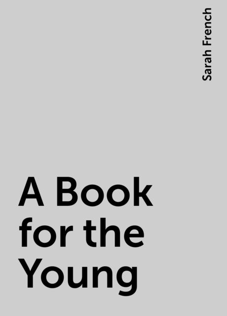 A Book for the Young, Sarah French