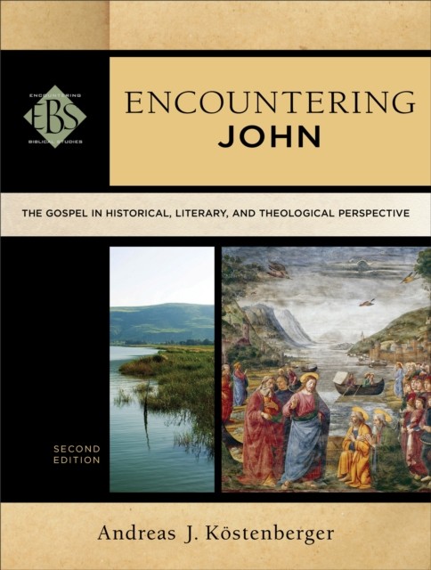 Encountering John (Encountering Biblical Studies), Andreas J.Köstenberger