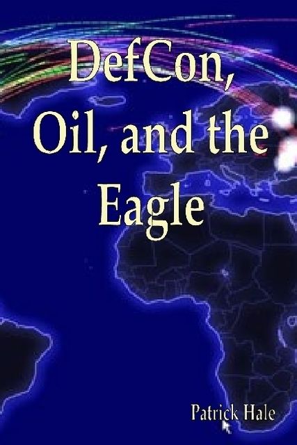Defcon, Oil, and the Eagle, Patrick Hale