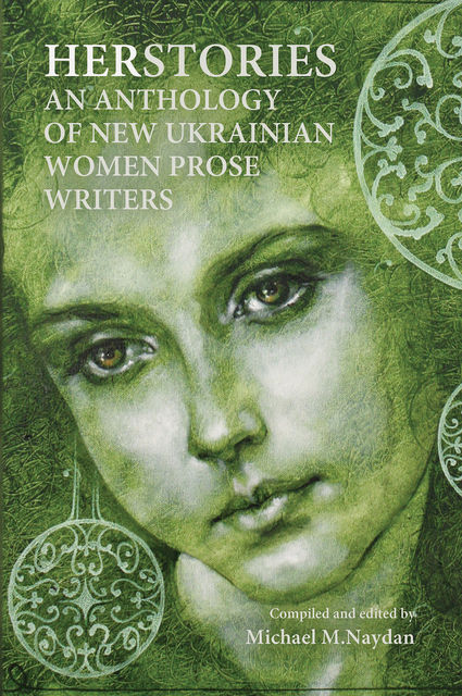 Herstories. An Anthology of New Ukrainian Women Prose Writers, Michael M.Naydan