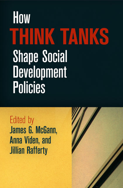 How Think Tanks Shape Social Development Policies, James G. McGann, Anna Viden, Jillian Rafferty