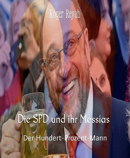 Die SPD und ihr Messias, Roger Reyab
