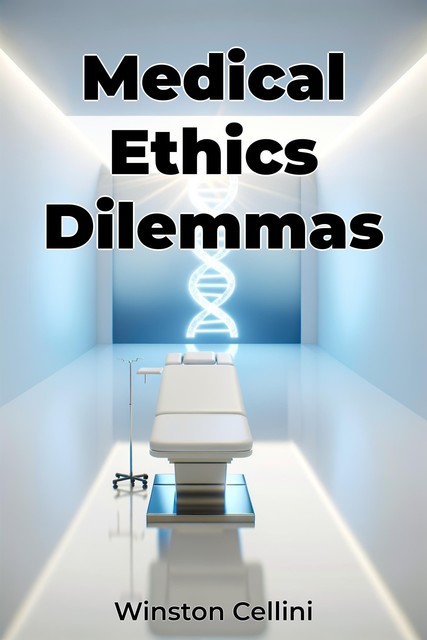 Medical Ethics Dilemmas, Winston Cellini