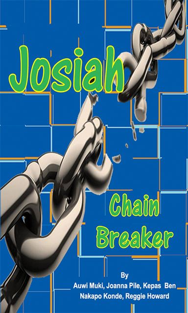 Josiah – Chain Breaker, Reggie Howard, Auwi Muki, Joanna Pile, Kepas Ben, Nakapo Konde