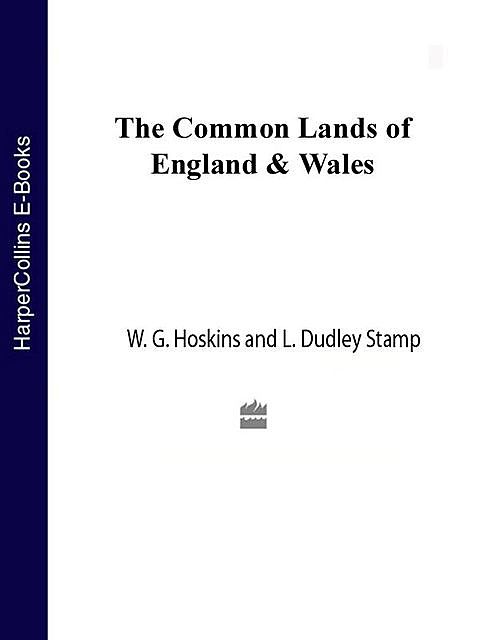 The Common Lands of England and Wales, L.Dudley Stamp, W.G. Hoskins