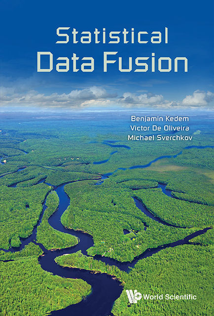 Statistical Data Fusion, Benjamin Kedem, Michael Sverchkov, Victor De Oliveira