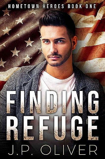 Finding Refuge (Hometown Heroes Book 1), J.P. Oliver