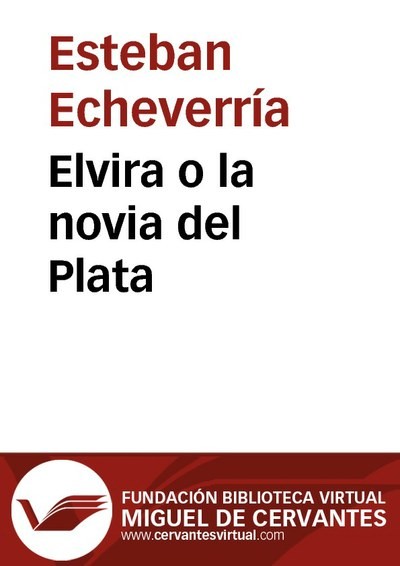 Elvira o la novia del Plata, Esteban Echeverría