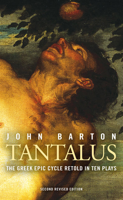 Tantalus: The Greek Epic Cycle Retold in Ten Plays, John Barton
