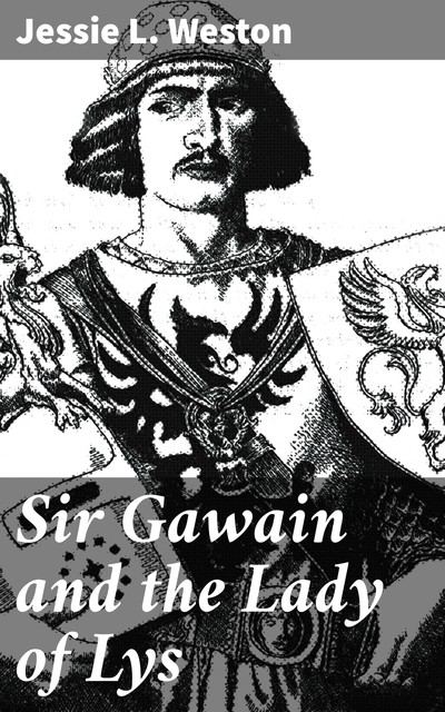 Sir Gawain and the Lady of Lys, Jessie L.Weston