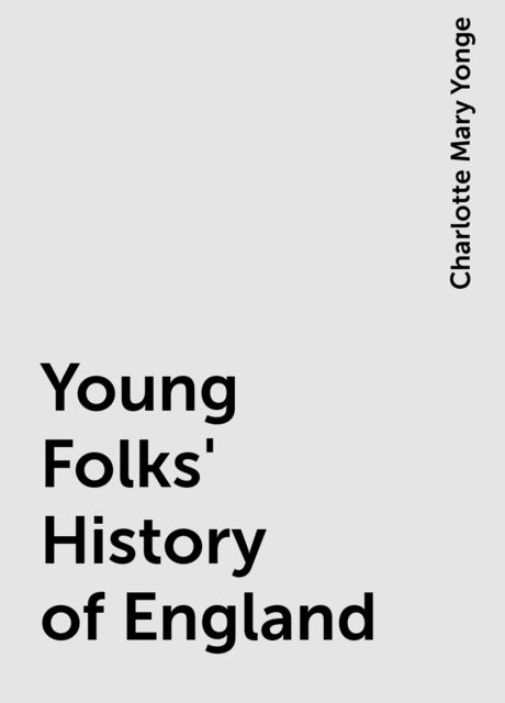 Young Folks' History of England, Charlotte Mary Yonge