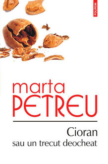 Cioran sau un trecut deocheat, Marta Petreu