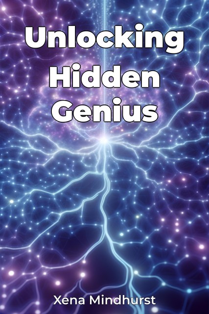 Unlocking Hidden Genius, Xena Mindhurst