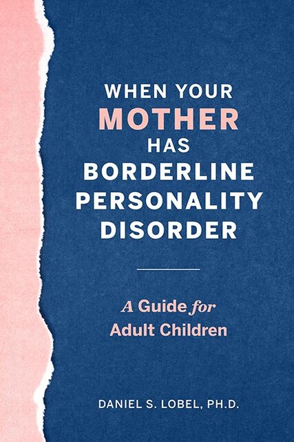 When Your Mother Has Borderline Personality Disorder, Daniel S. Lobel
