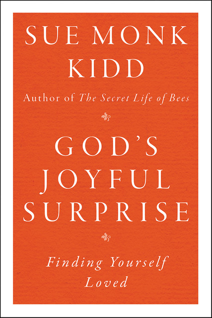 God's Joyful Surprise, Sue Monk Kidd
