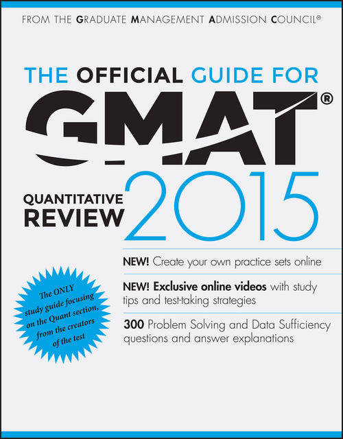 The Official Guide for GMAT Quantitative Review 2015 with Online Question Bank and Exclusive Video, The Graduate Management Admission Council®