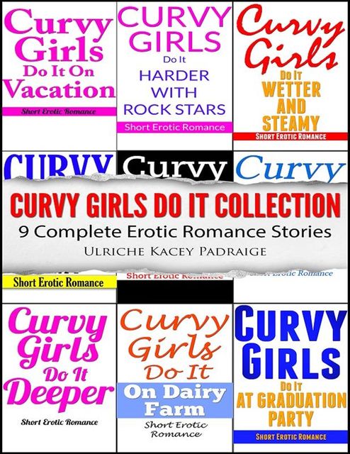 Curvy Girls Do It Collection: 9 Complete Erotic Romance Stories, Ulriche Kacey Padraige