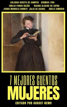 7 mejores cuentos – Mujeres, Emilia Pardo Bazán, Julia Asensi, Soledad Acosta de Samper, Carmen Lyra, August Nemo, Regina Alcaide de Zafra, Juana Manuela Gorriti, Adela Zamudio