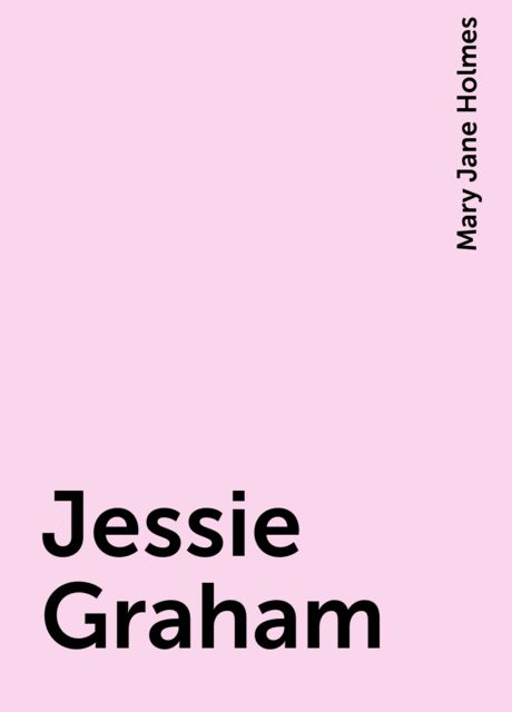 Jessie Graham, Mary Jane Holmes