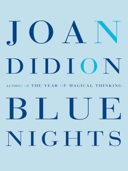 Blue Nights, Joan Didion