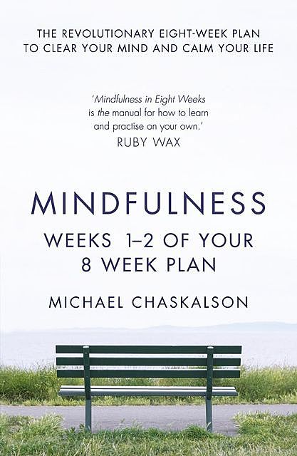 Mindfulness: Weeks 1–2 of Your 8-Week Plan, Michael Chaskalson