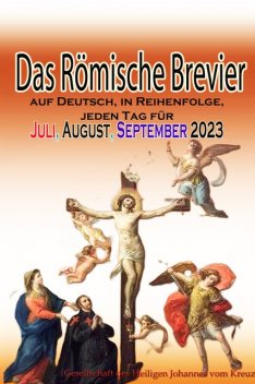 Das Römische Brevier auf Deutsch, in Reihenfolge, jeden Tag für Juli, August, September 2023, Gesellschaft des Heiligen Johannes vom Kreuz