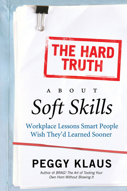 The Hard Truth About Soft Skills, Peggy Klaus