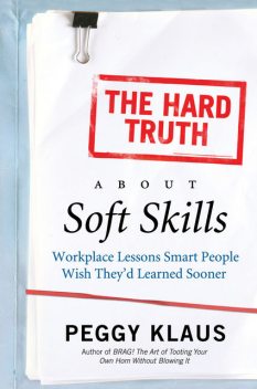 The Hard Truth About Soft Skills, Peggy Klaus