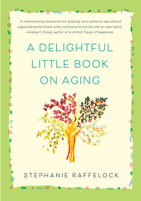 A Delightful Little Book On Aging, Stephanie Raffelock