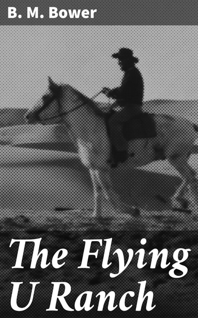 The Flying U Ranch, B.M.Bower