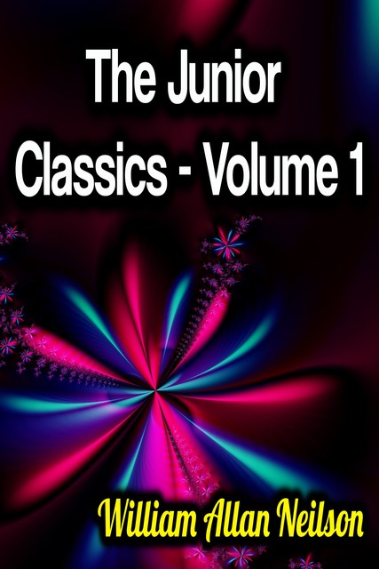 The Junior Classics – Volume 1, William Allan Neilson