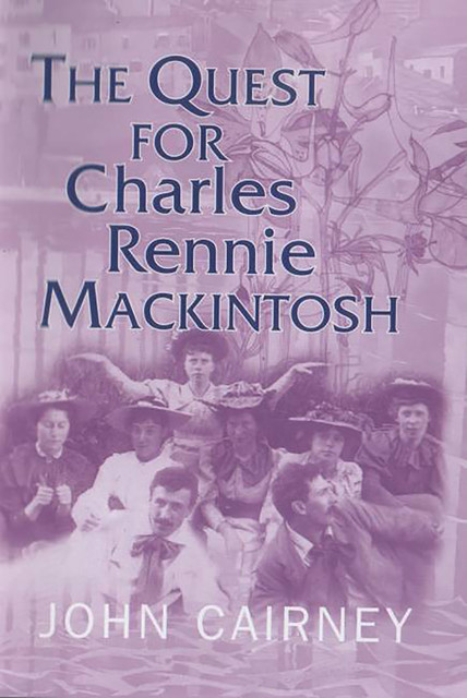 The Quest for Charles Rennie Mackintosh, John Cairney