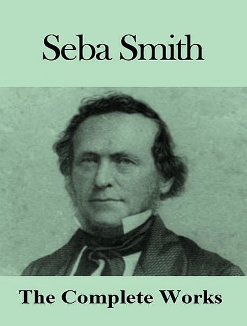 The Complete Works of Seba Smith, Seba Smith