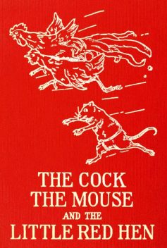 The Cock, The Mouse and the Little Red Hen / an old tale retold, Félicité Lefèvre