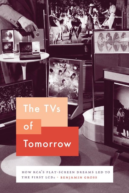 The TVs of Tomorrow, Benjamin Gross
