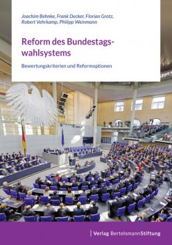 Reform des Bundestagswahlsystems, Florian Grotz, Joachim Behnke, Frank Decker, Philipp Weinmann, Robert Vehrkamp