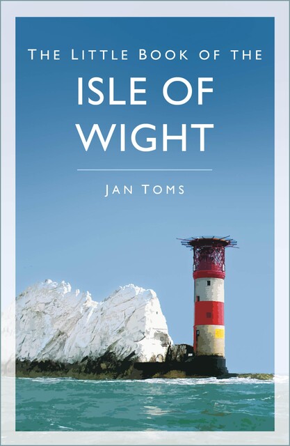 The Little Book of the Isle of Wight, Jan Toms