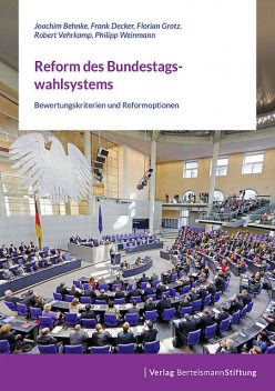 Reform des Bundestagswahlsystems, Florian Grotz, Joachim Behnke, Frank Decker, Philipp Weinmann, Robert Vehrkamp