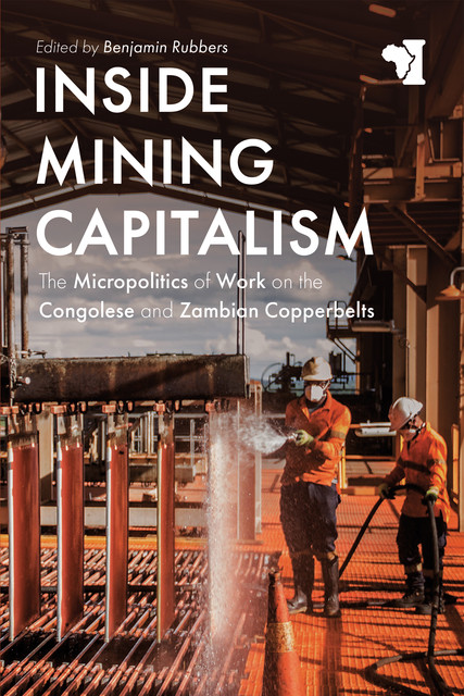 Inside Mining Capitalism, Benjamin Rubbers, Thomas Mcnamara, Emma Lochery, Francesca Pugliese, James Musonda, Kristien Geenen